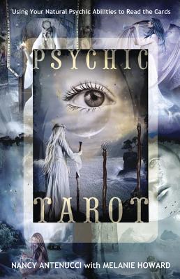 Psychic Tarot: Using Your Natural Psychic Abilities to Read the Cards PSYCHIC TAROT Nancy C. Antenucci