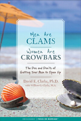 Men Are Clams, Women Are Crowbars: The DOS and Don'ts of Getting Your Man to Open Up MEN ARE CLAMS WOMEN ARE CROWBA [ David E. Clarke ]