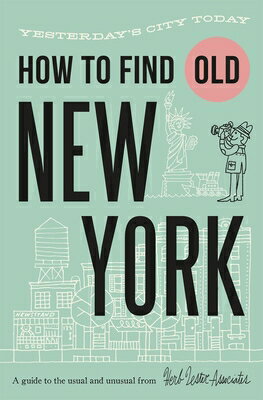 How to Find Old New York: Yesterday's City Today MAP-HT FIND OLD NEW YORK REV/E （Herb Lester As..