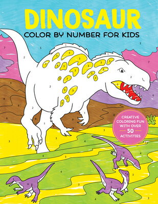 Dinosaur Color by Number for Kids: Creative Coloring Fun with Over 50 Activities DINOSAUR COLOR BY NUMBER FOR K [ Callisto Publishing ]