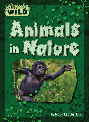 Animals in Nature ANIMALS IN NATURE （Going Wild） [ Noah Leatherland ]