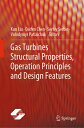Gas Turbines Structural Properties, Operation Principles and Design Features GAS TURBINES STRUCTURAL PROPER Kun Liu
