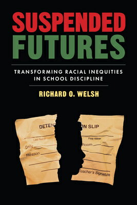 Suspended Futures: Transforming Racial Inequities in School Discipline SUSPENDED FUTURES （Race and Education） [ Richard O. Welsh ]