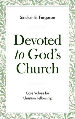 Devoted to God's Church: Core Values for Christian Fellowship DEVOTED TO GODS CHURCH [ Sinclair B. Ferguson ]