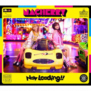 NACHERRY 2ndミニアルバム「Now Loading!!」【NACHERRY盤(初回限定盤 CD＋Blu-ray)】