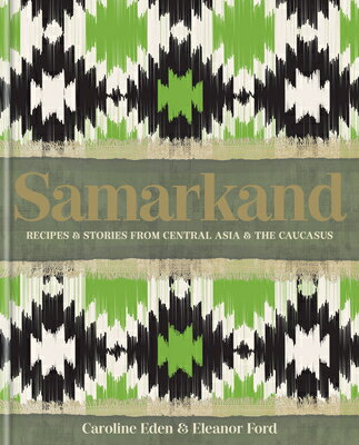 Samarkand: Recipes and Stories from Central Asia and the Caucasus SAMARKAND 