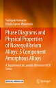 Phase Diagrams and Physical Properties of Nonequilibrium Alloys: 5 Component Amorphous Alloys: A Sup PHASE DIAGRAMS PHYSICAL PROP Yoshiyuki Kawazoe