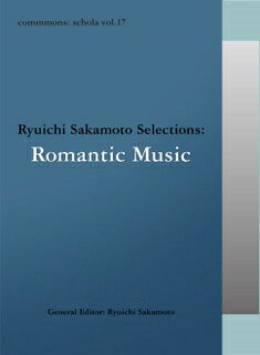 commmons: schola vol.17 Ryuichi Sakamoto Selections:Romantic Music