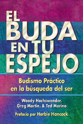 El Buda En Tu Espejo: Budismo Practico En La Busqueda del Ser = The Buddha in Your Mirror