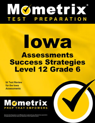 Iowa Assessments Success Strategies Level 12 Grade 6 Study Guide: Ia Test Review for the Iowa Assess IOWA ASSESSMENTS SUCCESS STRAT 