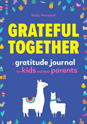 Grateful Together: A Gratitude Journal for Kids and Their Parents GRATEFUL TOGETHER [ Vicky Perreault ]