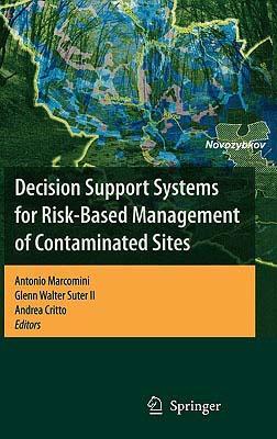 Decision Support Systems for Risk-Based Management of Contaminated Sites DECISION SUPPORT SYSTEMS FOR R [ Antonio Marcomini ]