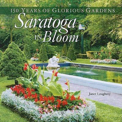 Saratoga in Bloom: 150 Years of Glorious Gardens