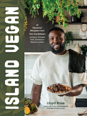 Island Vegan: 75 Flavorful Recipes from the Caribbean: Jamaica, Trinidad, Haiti, Dominican Republic ISLAND VEGAN [ Lloyd Rose ]