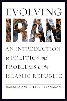 Evolving Iran: An Introduction to Politics and Problems in the Islamic Republic EVOLVING IRAN [ Barbara Ann Rieffer-Flanagan ]