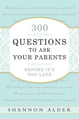 300 Questions to Ask Your Parents