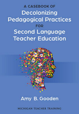 A Casebook of Decolonizing Pedagogical Practices for Second Language Teacher Education CASEBOOK OF DECOLONIZING PEDAG 