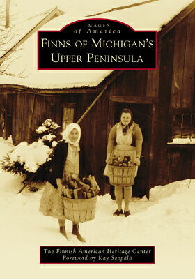 Finns of Michigan's Upper Peninsula FINNS OF MICHIGANS UPPER PENIN （Images of America） [ James Kurtti ]