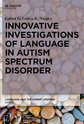 Innovative Investigations of Language in Autism Spectrum Disorder INNOVATIVE INVESTIGATIONS OF L （Language and the Human Lifespan (Lhls)） [ Letitia Naigles ]