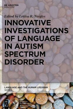 Innovative Investigations of Language in Autism Spectrum Disorder INNOVATIVE INVESTIGATIONS OF L （Language and the Human Lifespan (Lhls)） [ Letitia Naigles ]