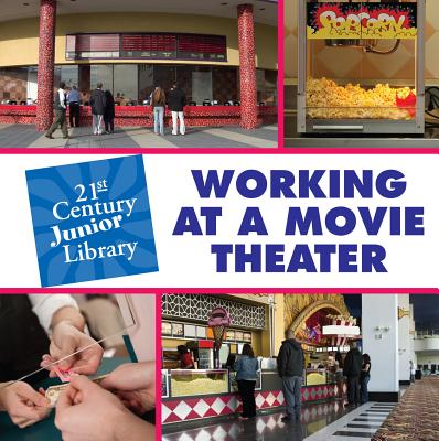 Working at a Movie Theater WORKING AT A MOVIE THEATER （21st Century Junior Library: Careers） 