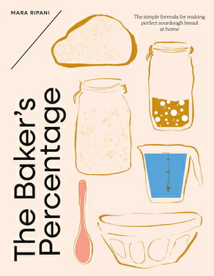 The Baker's Percentage: The Simple Formula for Making Perfect Sourdough Bread at Home BAKERS PERCENTAGE 