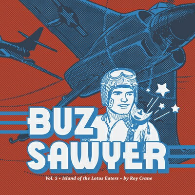 Buz Sawyer Vol. 5: Island of the Lotus Eaters BUZ SAWYER VOL 5 （Roy Crane's Buz Sawyer） [ Roy Crane ]