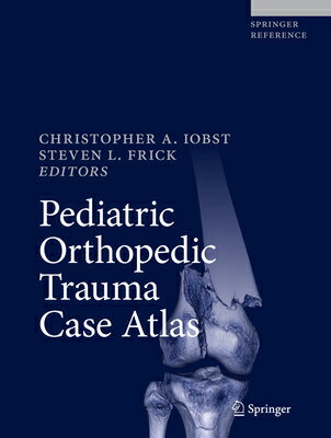 Pediatric Orthopedic Trauma Case Atlas PEDIATRIC ORTHOPEDIC TRAUMA CA [ Christopher A. Iobst ]