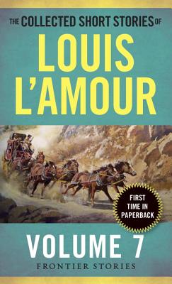 The Collected Short Stories of Louis l'Amour, Volume 7: Frontier Stories COLL SHORT STORIES OF LOUIS LA （Collected Short Stories of Louis L'Amour） [ Louis L'Amour ]