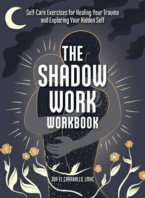 The Shadow Work Workbook: Self-Care Exercises for Healing Your Trauma and Exploring Your Hidden Self