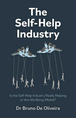 The Self-Help Industry: Is the Self-Help Industry Really Helping or Are We Being Misled? SELF-HELP INDUSTRY [ Bruno de Oliveira ]