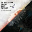 The Great and Desperate [ SILHOUETTE FROM THE SKYLIT ]