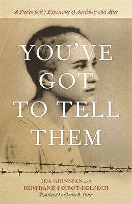 You've Got to Tell Them: A French Girl's Experience of Auschwitz and After YOUVE GOT TO TELL THEM [ Ida Grinspan ]