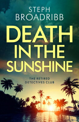 Death in the Sunshine DEATH IN THE SUNSHINE （The Retired Detectives Club） [ Steph Broadribb ]