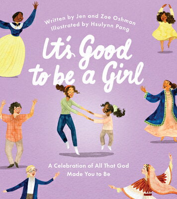 It's Good to Be a Girl: A Celebration of All That God Made You to Be ITS GOOD TO BE A GIRL [ Jen Oshman ]