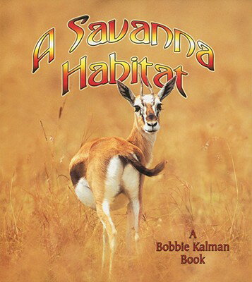 A Savanna Habitat SAVANNA HABITAT （Introducing Habitats） [ Bobbie Kalman ]