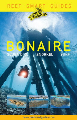 Reef Smart Guides Bonaire: Scuba Dive. Snorkel. Surf. (Best Netherlands' Bonaire Diving Spots, Scuba REEF SMART GUIDES BONAIRE 