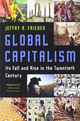 Global Capitalism: Its Fall and Rise in the Twentieth Century GLOBAL CAPITALISM [ Jeffry A. Frieden ]