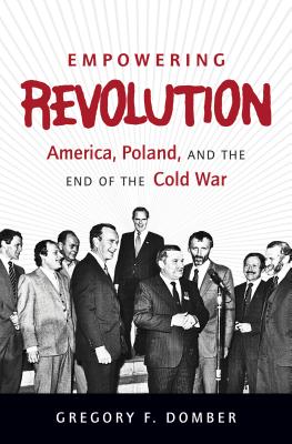 Empowering Revolution: America, Poland, and the 