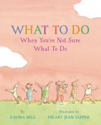 What to Do When You're Not Sure What to Do WHAT TO DO WHEN YOURE NOT SURE [ Davina Bell ]