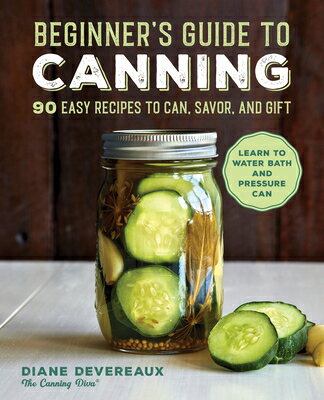 Beginner's Guide to Canning: 90 Easy Recipes to Can, Savor, and Gift BEGINNERS GT CANNING [ Diane Devereaux ]