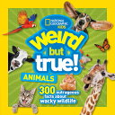 Weird But True Animals WEIRD BUT TRUE ANIMALS （Weird But True） National Geographic Kids