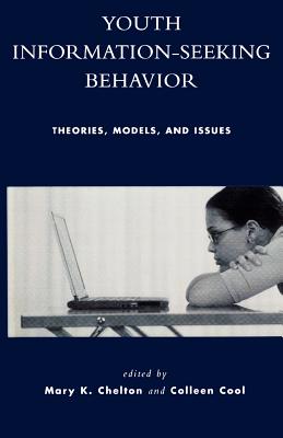 Youth Information Seeking Behavior: Theories, Models, and Issues YOUTH INFO SEEKING BEHAVIOR [ Mary K. Chelton ]
