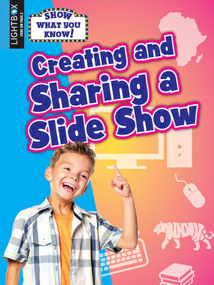 Creating and Sharing a Slideshow CREATING & SHARING A SLIDESHOW （Show What You Know!） 
