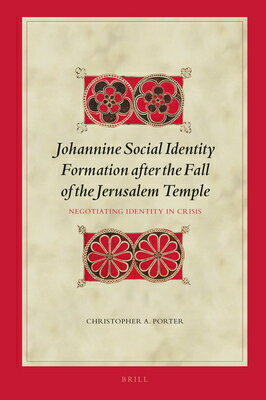 Johannine Social Identity Formation After the Fall of the Jerusalem Temple: Negotiating Identity in JOHANNINE SOCIAL IDENTITY FORM （Biblical Interpretation） [ Christopher A. Porter ]
