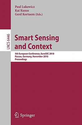 This volume constitutes the revised papers of the 5th European Conference on Smart Sensing and Context, EuroSSC 2010, held in Passau, Germany, in November 2010.The 13 revised full papers were carefully reviewed and selected from numerous submissions. The papers address topics such as applications; sensing; systems support; and higher level modeling.In addition to the Conference is a short report about the Workshop on Ambient Assisted Living (AAL) Platform included.