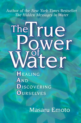 The True Power of Water: Healing and Discovering Ourselves TRUE POWER OF WATER Masaru Emoto