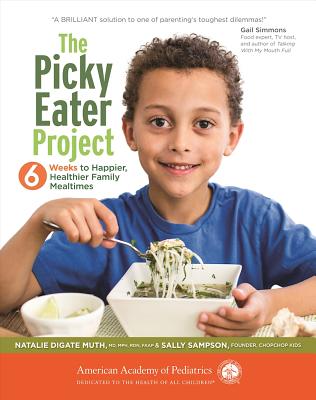 The Picky Eater Project: 6 Weeks to Happier, Healthier Family Mealtimes