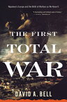 The First Total War: Napoleon's Europe and the Birth of Warfare as We Know It 1ST TOTAL WAR [ David A. Bell ]