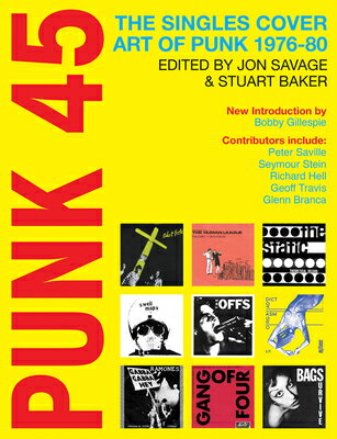 Punk 45: The Singles Cover Art of Punk 1976-80 PUNK 45 THE SINGLES COVER ART [ Jon Savage ]